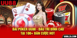 Bài Poker UU88 - Đấu Trí Đỉnh Cao Tại 100+ Bàn Cược Hot