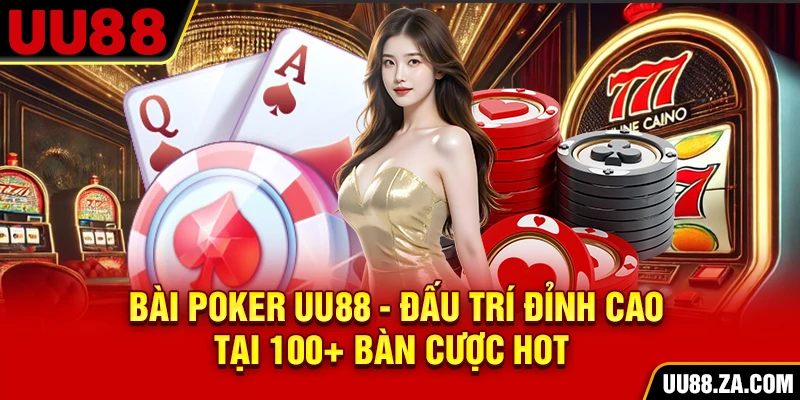 Bài Poker UU88 - Đấu Trí Đỉnh Cao Tại 100+ Bàn Cược Hot