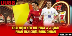 Khái Niệm Kèo Thẻ Phạt & 3 Cách Phân Tích Cược Bóng Chuẩn