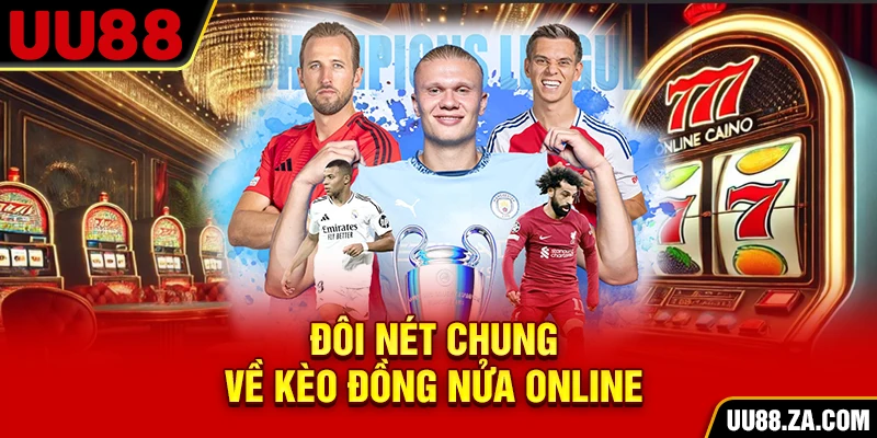 Đôi nét chung về kèo đồng nửa online