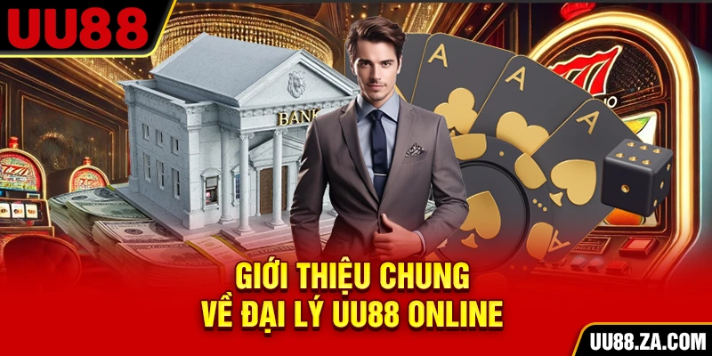 Giới thiệu chung về đại lý UU88 online