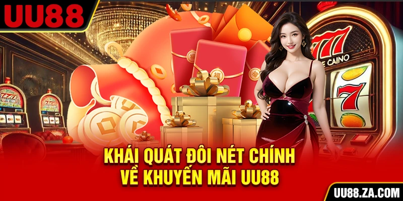 Khái quát đôi nét chính về khuyến mãi UU88