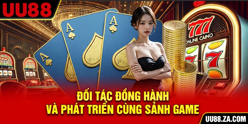 Đối tác đồng hành và phát triển cùng sảnh game