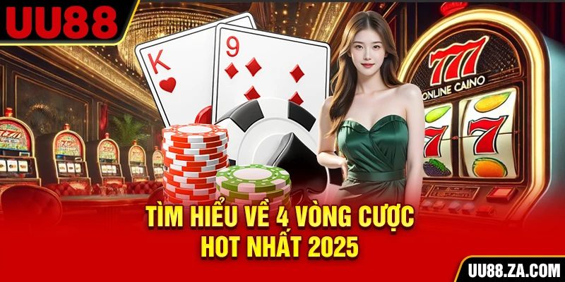 Tìm hiểu về 4 vòng cược hot nhất 2025