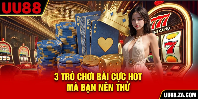 3 trò chơi bài cực hot mà bạn nên thử