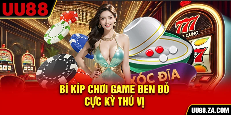 Bí kíp chơi game đen đỏ cực kỳ thú vị