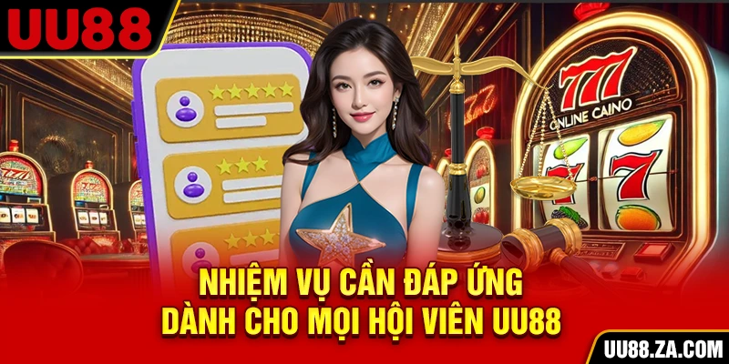 Nhiệm vụ cần đáp ứng dành cho mọi hội viên UU88
