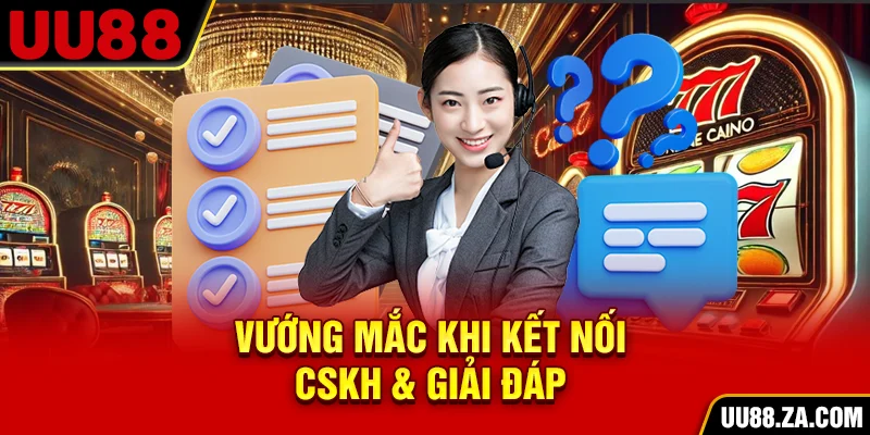 Vướng mắc khi kết nối CSKH & giải đáp