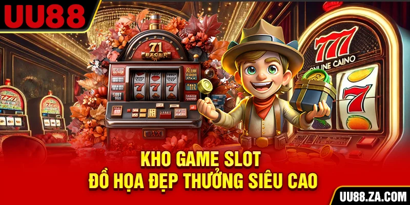 Kho game slot đồ họa đẹp thưởng siêu cao